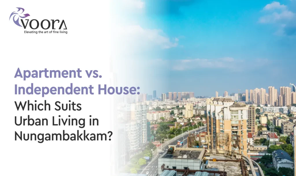 Apartment vs Independent House in Nungambakkam