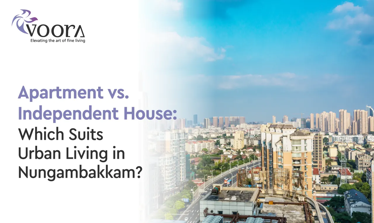 Apartment vs Independent House in Nungambakkam